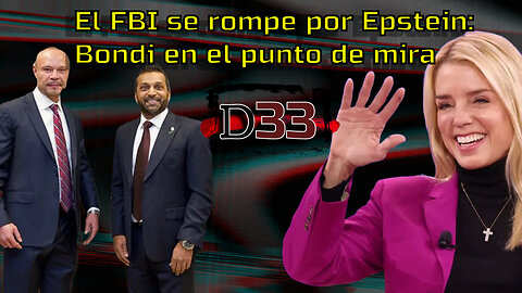 El FBI se rompe por Epstein: Bondi en el punto de mira | Dosier33