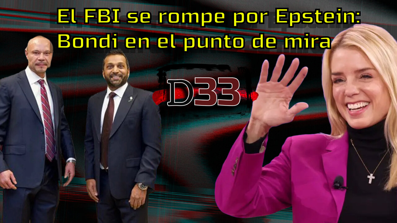 El FBI se rompe por Epstein: Bondi en el punto de mira | Dosier33