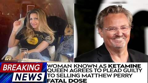 Woman Known as ‘Ketamine Queen’ Agrees to Plead Guilty to Selling Matthew Perry Fatal Dose,