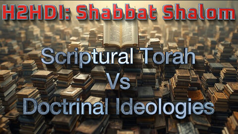 Shabbat Live - Scriptural Torah Vs Doctrinal Ideologies