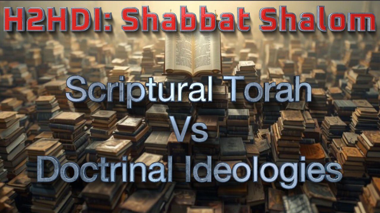 Shabbat Live - Scriptural Torah Vs Doctrinal Ideologies