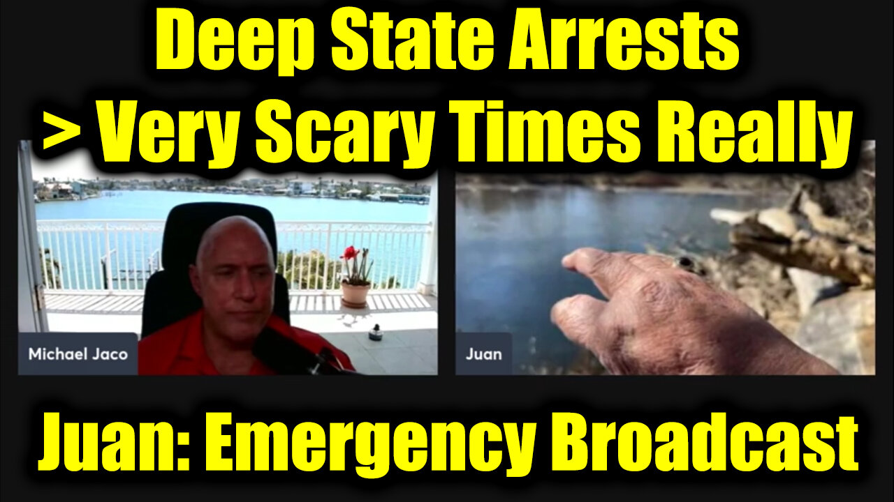 Juan O Savin & Michael Jaco Emergency Broadcast: Deep State Arrests > Very Scary Times Really