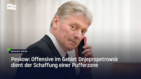 Peskow: Offensive im Gebiet Dnjepropetrowsk dient der Schaffung einer Pufferzone
