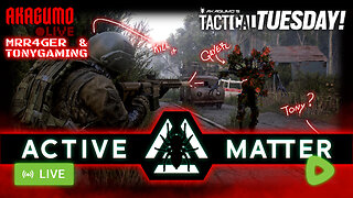 🕸 LIVE - AKAGUMO - TACTICAL TUESDAY #21 - ACTIVE MATTER W/ RAGER AND TONY!