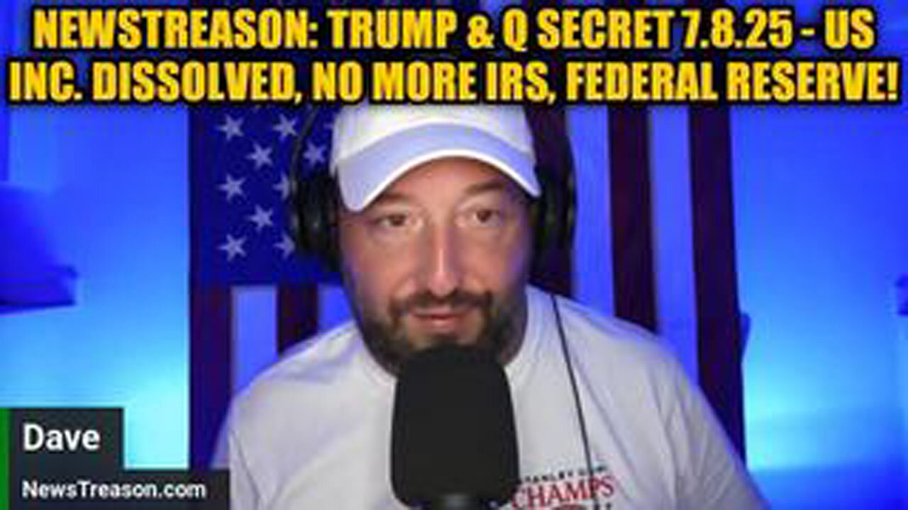 NEWSTREASON: TRUMP & Q SECRET 7.8.25 - US INC. DISSOLVED, NO MORE IRS, FEDERAL RESERVE!
