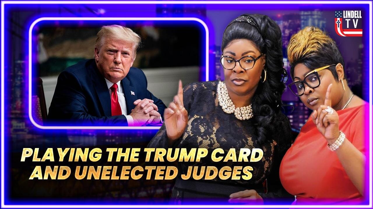 DIAMOND & SILK: "PLAYING THE TRUMP CARD AND UNELECTED JUDGES"