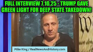 MIKE KING: FULL INTERVIEW 7.10.25: TRUMP GAVE GREEN LIGHT FOR DEEP STATE TAKEDOWN!