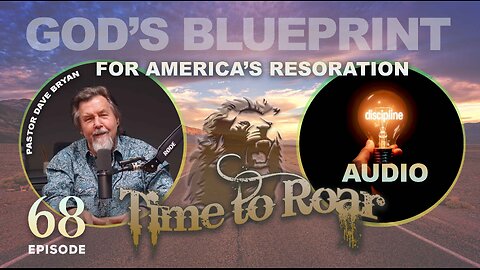 Time to Roar #68: God's Blueprint for America's Restoration | Pastor Dave Bryan (Audio)