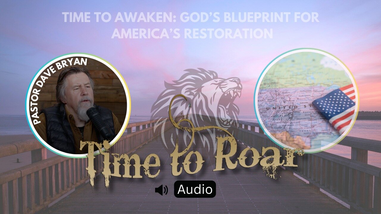 Time to Roar #68: God's Blueprint for America's Restoration | Pastor Dave Bryan (Audio)