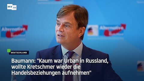 Baumann: "Kaum war Urban in Russland, wollte Kretschmer wieder die Handelsbeziehungen aufnehmen"