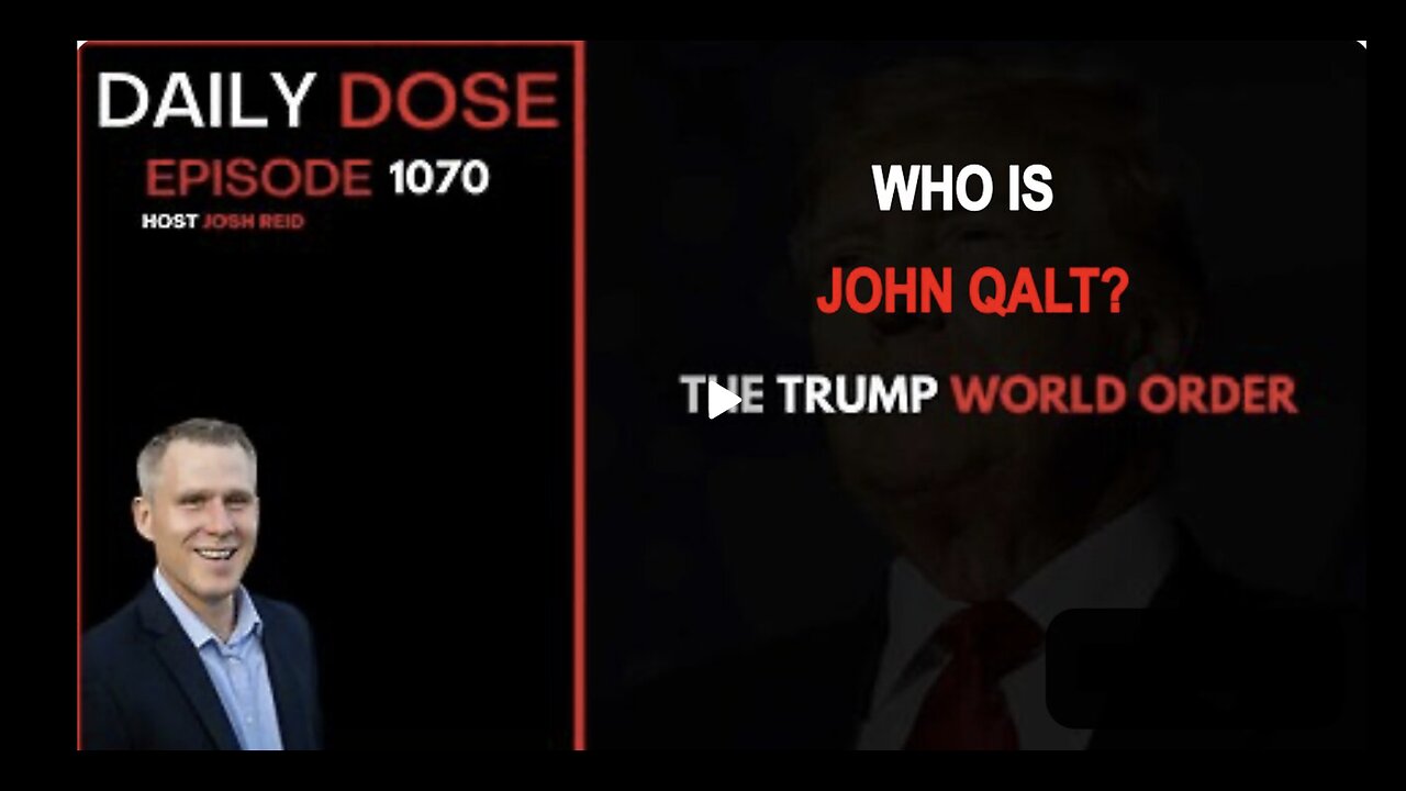 THE DAILY DOSE W/ JOSH REID. THE TRUMP WORLD ORDER. WHO IS JOHN QALT?