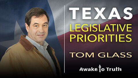 Tom Glass, Texas Legislative Priorities - With Mary Starr, Awake To Truth Ministries