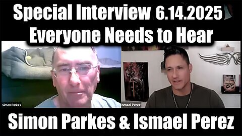 Simon Parkes & Ismael Perez Special Interview June 14: "The Intel Everyone Needs to Hear"