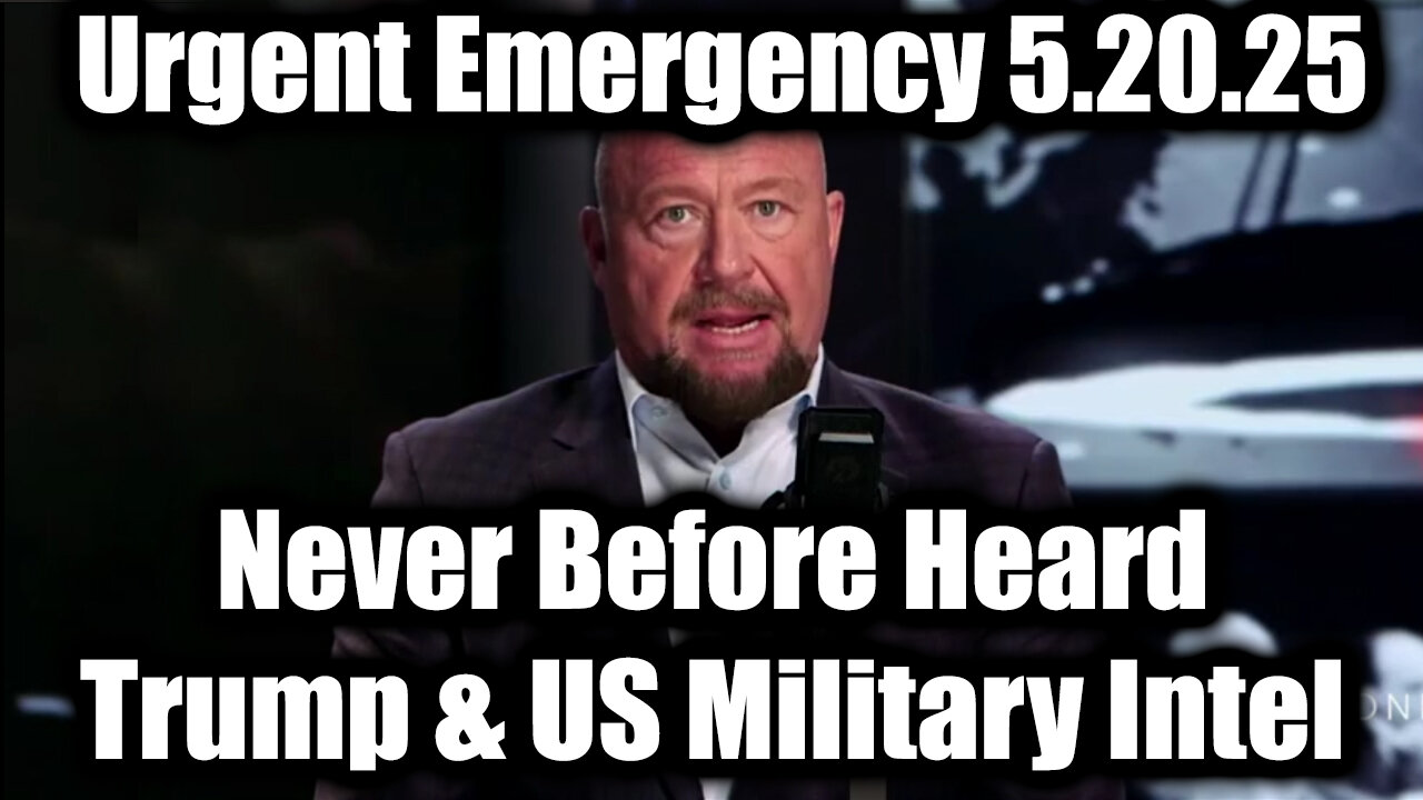 Alex Jones Urgent Emergency 5.20.25: Shares Never Before Heard Trump & US Military Intel