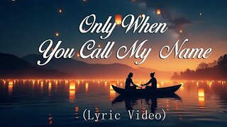 Only When You Call My Name (Official Lyric video) ~ Beautiful Love Songs 2025
