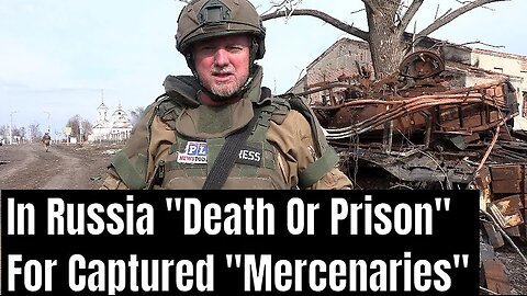 In Russia: "Death Or Prison" For Foreign "Mercenaries" On Frontline