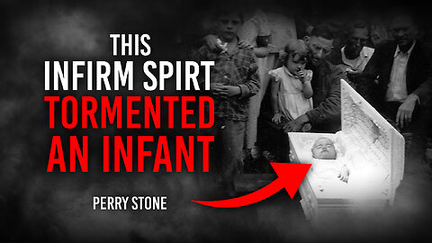 This Infirm Spirit TORMENTED An Infant | Perry Stone