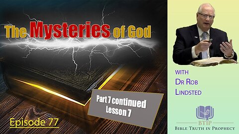 (Episode 77) The Mysteries of God Part 7 Lesson 7 with Dr Rob Lindsted