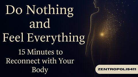 Do Nothing and Feel Everything – A Guided Meditation to Reconnect with Your Body