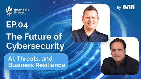 Beyond the Firewall | Episode 4 - The Future of Cybersecurity: AI, Threats, and Business Resilience