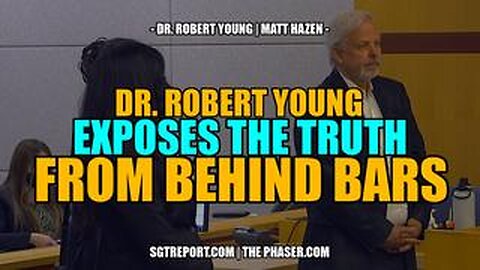 DR. ROBERT YOUNG EXPOSES THE TRUTH FROM BEHIND BARS
