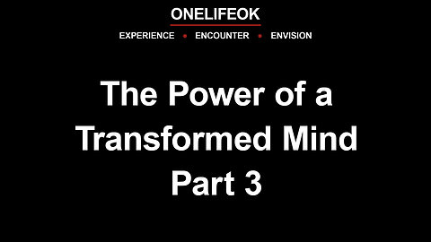 The Power of a Transformed Mind Part 3 - Wed 7/9/25