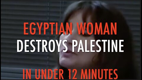 EGYPTIAN WOMAN DESTROYS PALESTINE IN UNDER 12 MINUTES