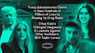 Trump Administration Claims to Save Hundreds of Millions of Lives by Blowing Up Drug Boats; Ethan Klein's Unhinged Vengeance & Lawsuits Against Other YouTubers: With Taylor Lorenz | SYSTEM UPDATE #553