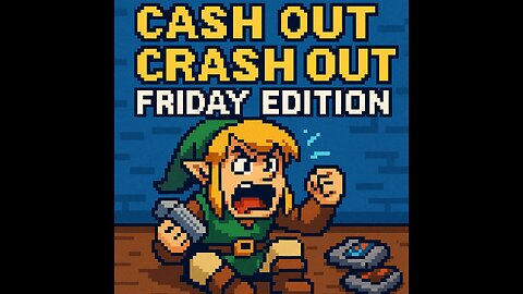 CASH OUT CRASH OUT: FRIDAY EDITION