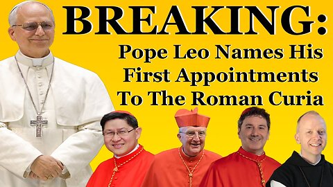 BREAKING: Pope Leo Names His First Appointments To The Roman Curia