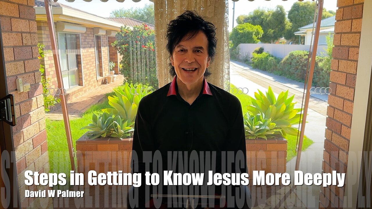 "Steps in Getting to Know Jesus More Deeply" - David W Palmer