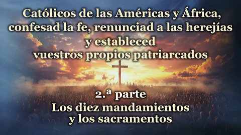Católicos de las Américas y África, confesad la fe, renunciad a las herejías y estableced vuestros propios patriarcados /2.ª parte/