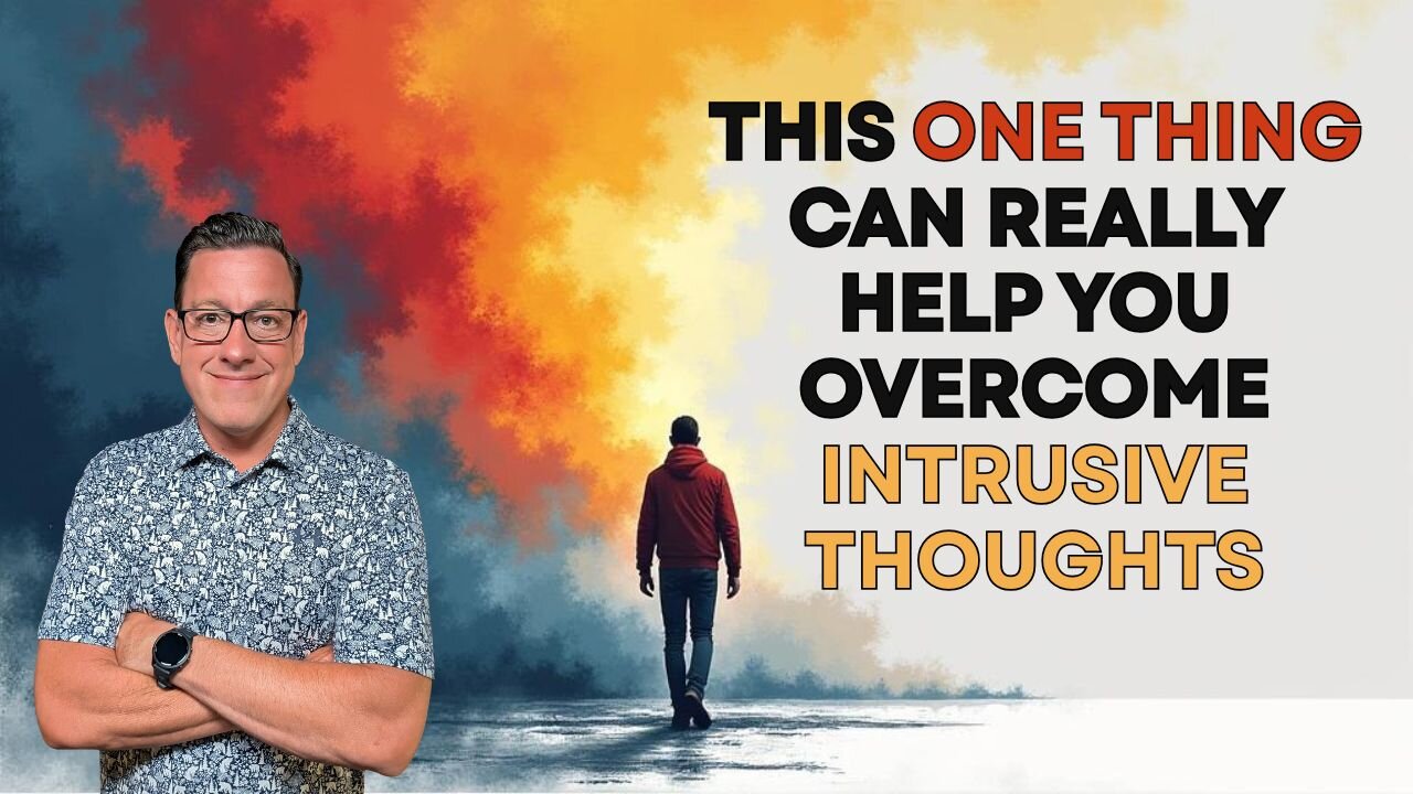 This One Thing Can Really Help You Overcome Intrusive Thoughts