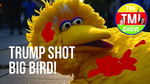 TMI Show Ep 183: “Trump Shoots Big Bird”