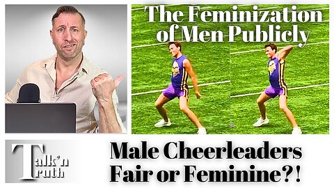 Male Cheerleaders Are Helping To FEMINIZE Men!!