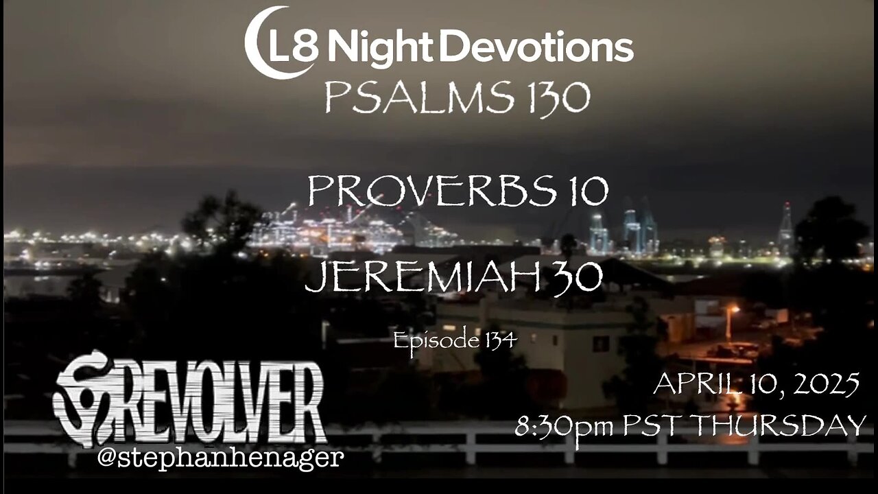 L8NIGHTDEVOTIONS REVOLVER -PSALM 130- PROVERBS 10- JEREMIAH 30- READING WORSHIP PRAYERS