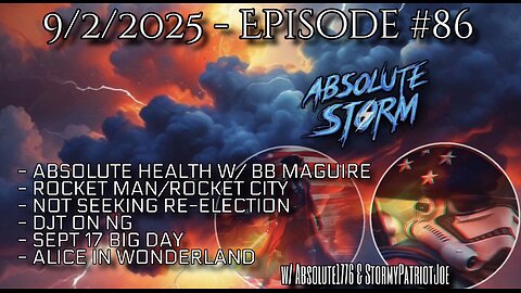 Absolute Storm Ep 86 9/2/25 9pm EDT Absolute Health|Rockets|Re-Election|NG|Sept 17|Alice