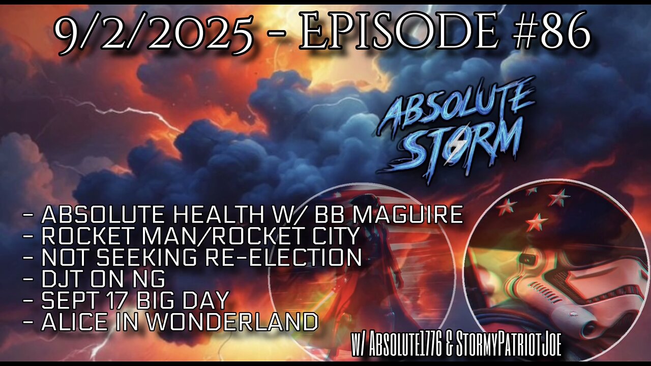 Absolute Storm Ep 86 9/2/25 9pm EDT Absolute Health|Rockets|Re-Election|NG|Sept 17|Alice
