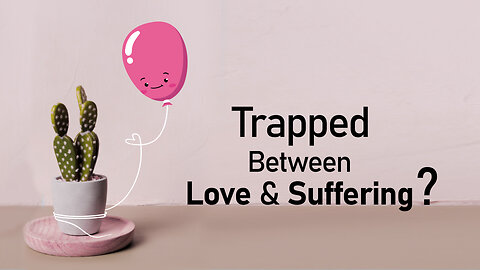 Trapped Between Love and Suffering? | What’s Missing in Your Relationship?