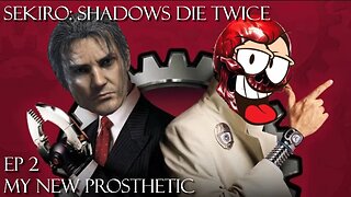 Sekiro: Shadows Die Twice - Ep 2 My New Prosthetic