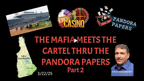 MIKE GILL -THE MAFIA MEETS THE CARTEL THRU THE PANDORA PAPERS - Pt. 2 March 22, 2025