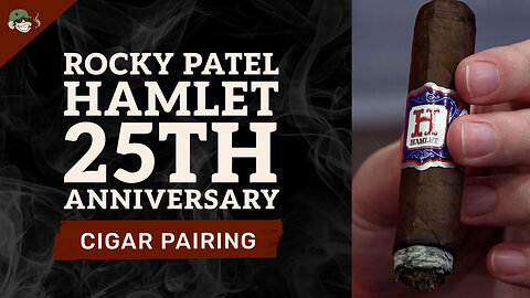 Rocky Patel Hamlet 25th Anniversary Cigar Review | Bold Flavor, Legendary Craftsmanship