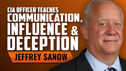 What a CIA Officer Can Teach Us about Communication, Influence, and Deception with Jeffrey Sanow