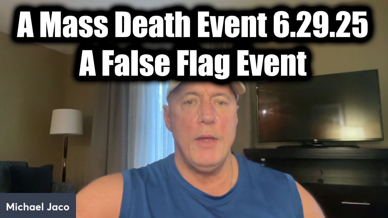 Michael Jaco: A Mass Death Event 6.29.25 - A False Flag Event on July 4th