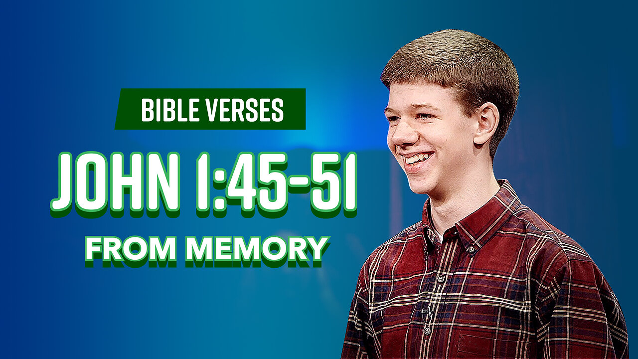 Bible Verses: John 1:45-51 From Memory