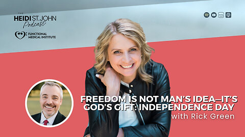 Freedom is Not Man’s Idea—It’s God’s Gift: Independence Day with Rick Green