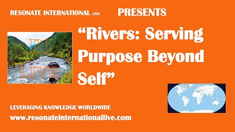 “Rivers: Serving Purpose Beyond Self”