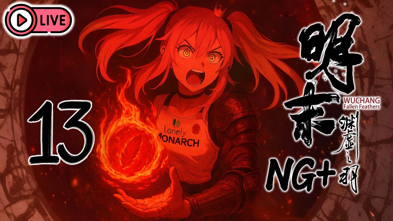 🔴[Live 40] (END) Wuchang: Fallen Feathers [NG+] - No Armor, Facing my Demons