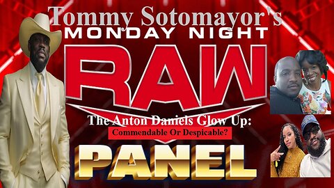 Monday Nite Raw Panel! Anton Daniels Glow Up: Commendable Or Despicable?