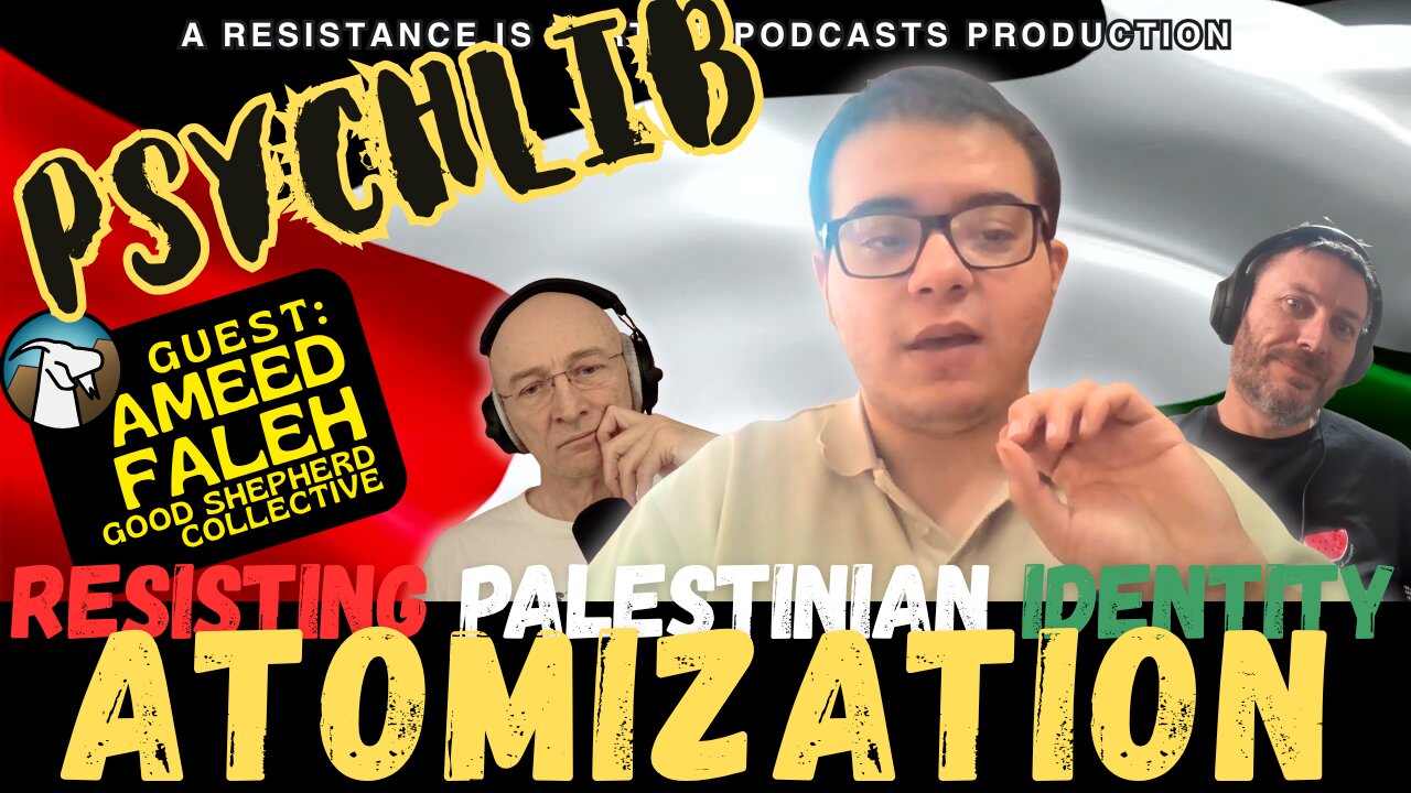 Resisting Palestinian Identity Atomization w/ Ameed Faleh (Good Shepherd Collective) PsychLib ep.13
